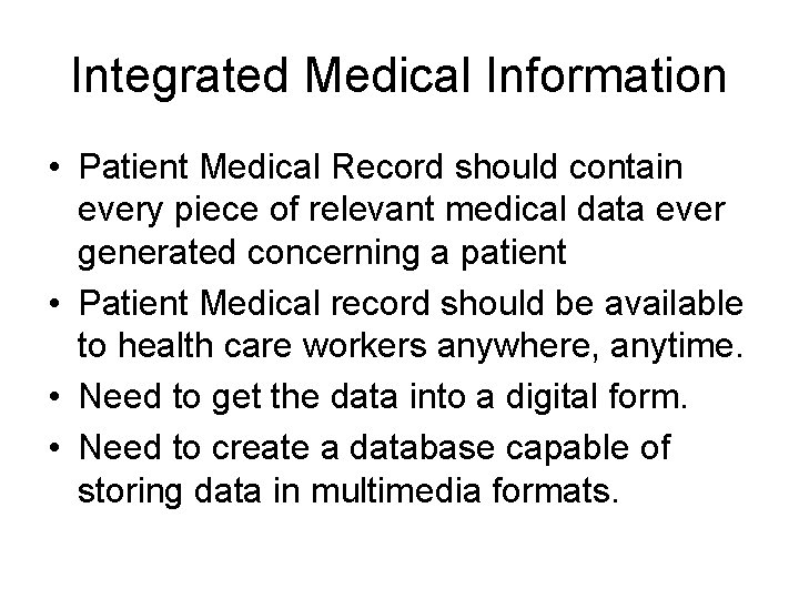 Integrated Medical Information • Patient Medical Record should contain every piece of relevant medical