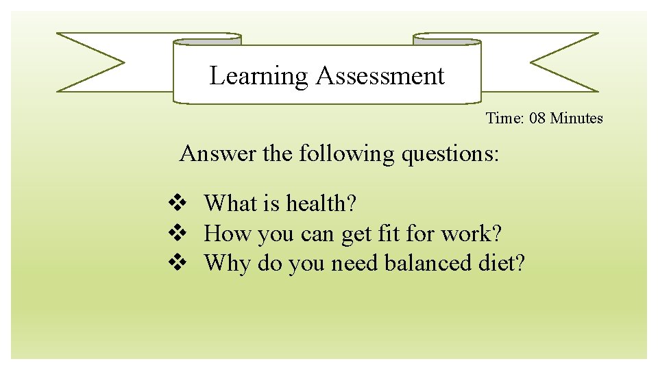 Learning Assessment Time: 08 Minutes Answer the following questions: v What is health? v