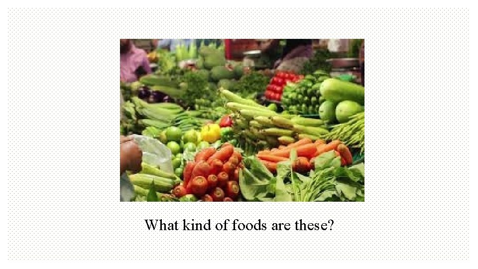 What kind of foods are these? 