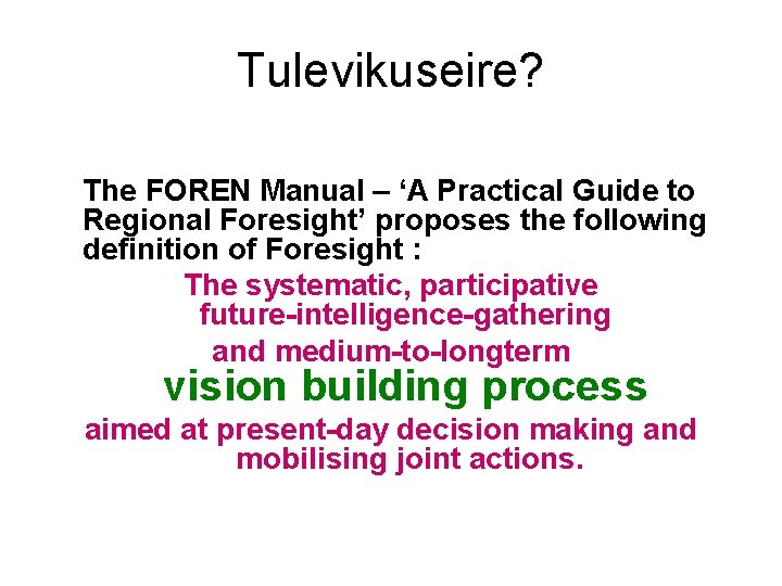 Tulevikuseire? The FOREN Manual – ‘A Practical Guide to Regional Foresight’ proposes the following