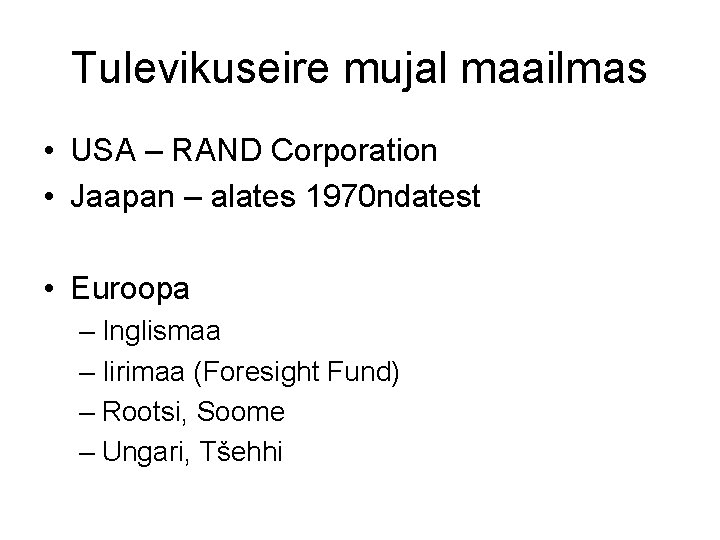 Tulevikuseire mujal maailmas • USA – RAND Corporation • Jaapan – alates 1970 ndatest