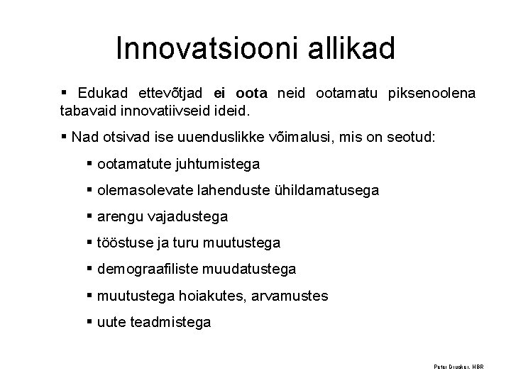 Innovatsiooni allikad § Edukad ettevõtjad ei oota neid ootamatu piksenoolena tabavaid innovatiivseid ideid. §