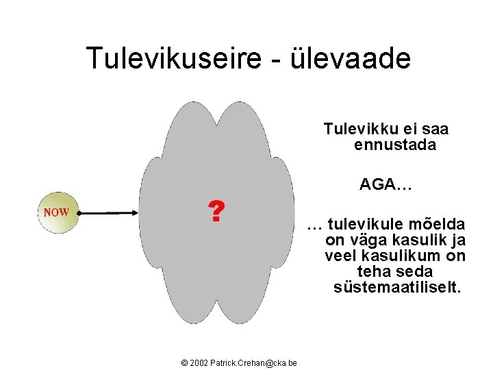 Tulevikuseire - ülevaade Tulevikku ei saa ennustada AGA… … tulevikule mõelda on väga kasulik