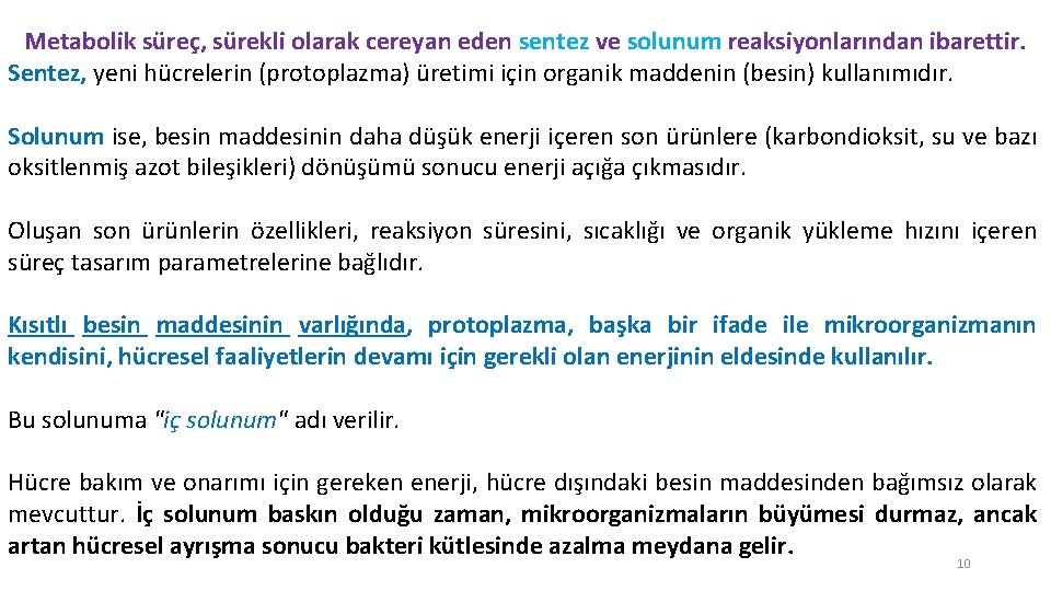 Metabolik süreç, sürekli olarak cereyan eden sentez ve solunum reaksiyonlarından ibarettir. Sentez, yeni hücrelerin