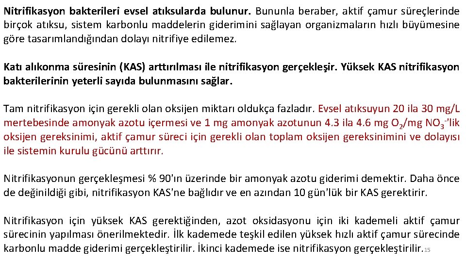 Nitrifikasyon bakterileri evsel atıksularda bulunur. Bununla beraber, aktif çamur süreçlerinde birçok atıksu, sistem karbonlu