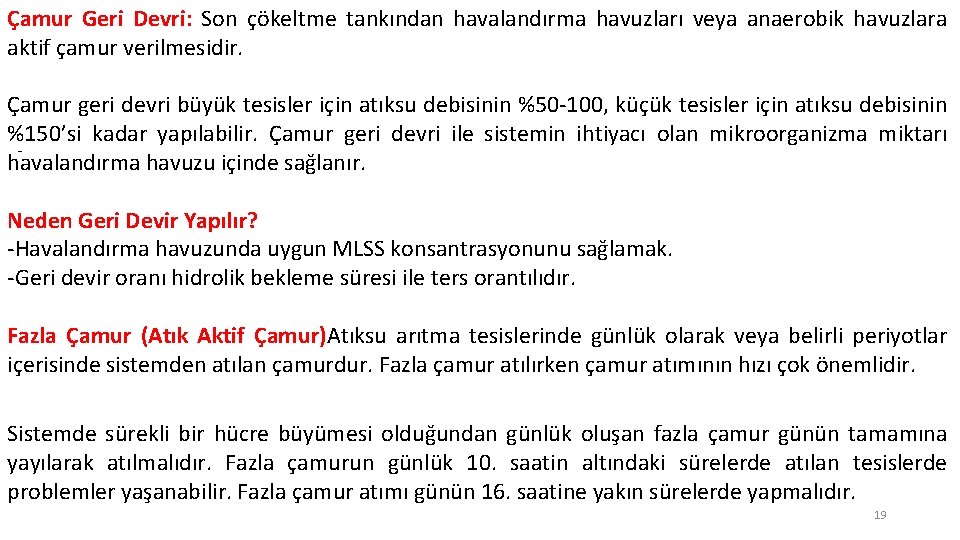 Çamur Geri Devri: Son çökeltme tankından havalandırma havuzları veya anaerobik havuzlara aktif çamur verilmesidir.