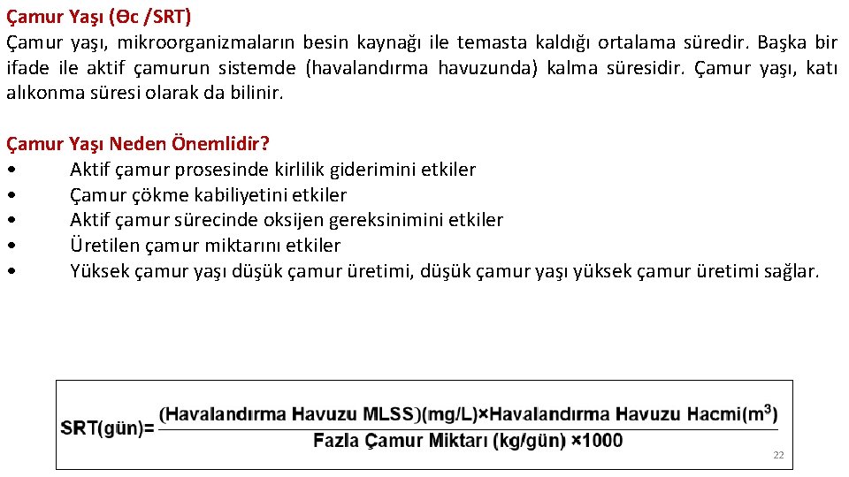 Çamur Yaşı (Ɵc /SRT) Çamur yaşı, mikroorganizmaların besin kaynağı ile temasta kaldığı ortalama süredir.