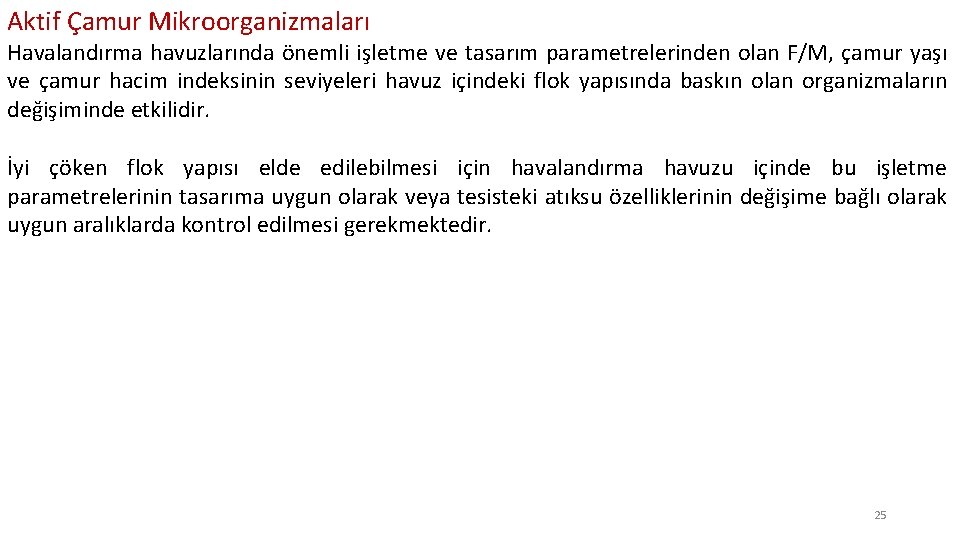 Aktif Çamur Mikroorganizmaları Havalandırma havuzlarında önemli işletme ve tasarım parametrelerinden olan F/M, çamur yaşı