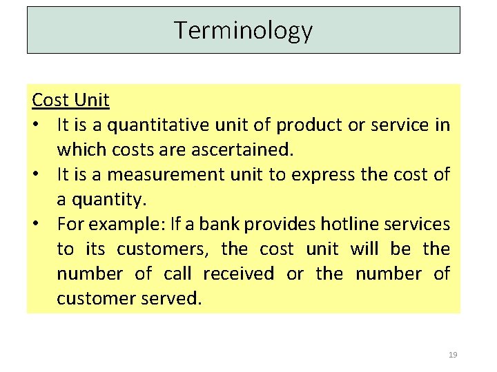 Terminology Cost Unit • It is a quantitative unit of product or service in