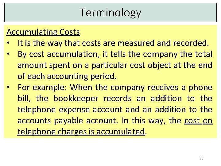 Terminology Accumulating Costs • It is the way that costs are measured and recorded.