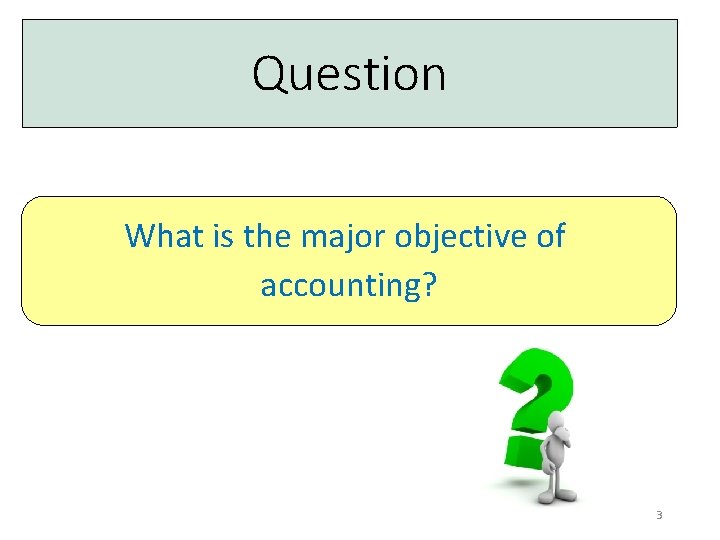 Question What is the major objective of accounting? 3 