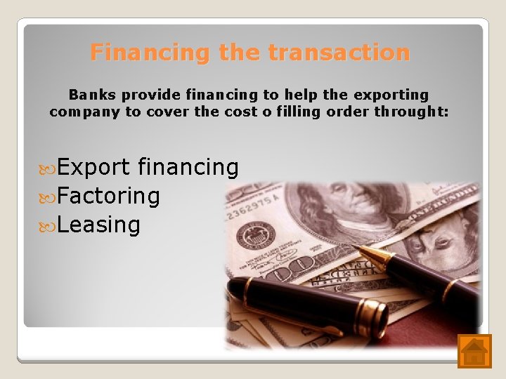 Financing the transaction Banks provide financing to help the exporting company to cover the Financing the transaction Banks provide financing to help the exporting company to cover the