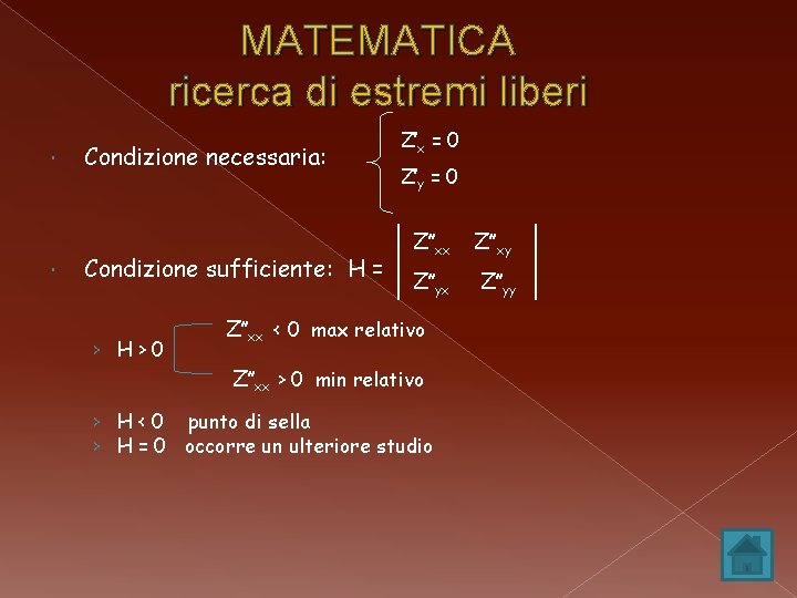 MATEMATICA ricerca di estremi liberi Condizione necessaria: Condizione sufficiente: H = › H>0 Z’x