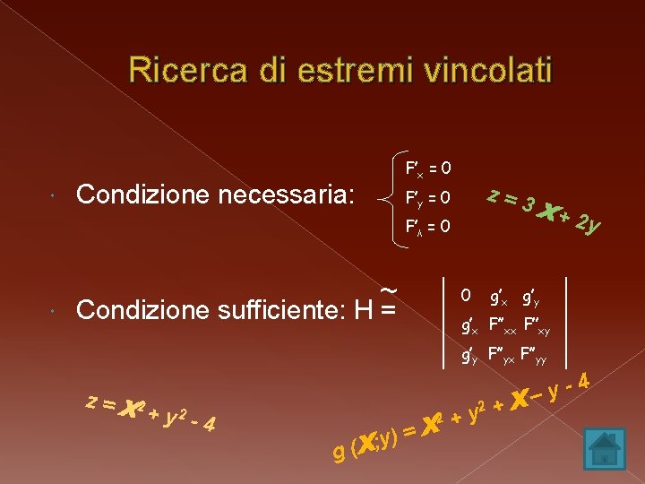 Ricerca di estremi vincolati F’x = 0 Condizione necessaria: z=3 F’y = 0 F’λ