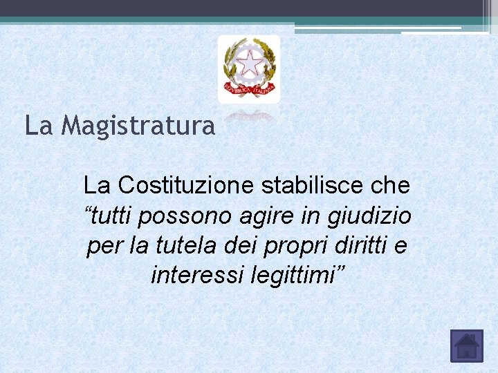 La Magistratura La Costituzione stabilisce che “tutti possono agire in giudizio per la tutela