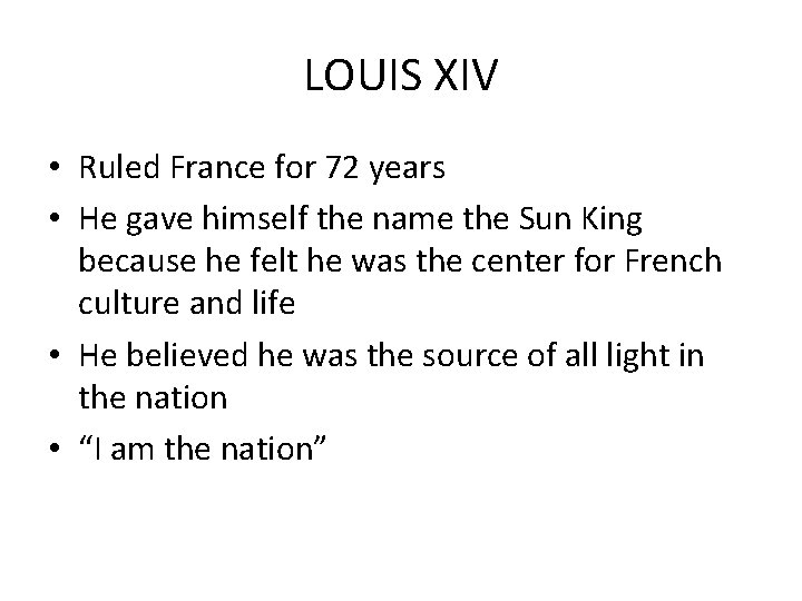 LOUIS XIV • Ruled France for 72 years • He gave himself the name