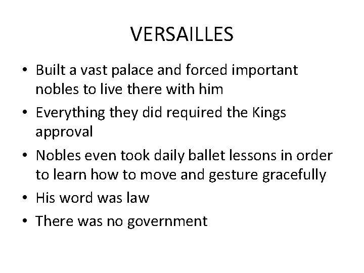 VERSAILLES • Built a vast palace and forced important nobles to live there with