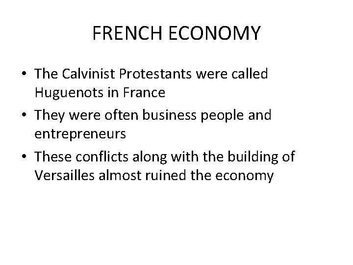 FRENCH ECONOMY • The Calvinist Protestants were called Huguenots in France • They were