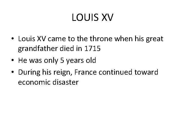 LOUIS XV • Louis XV came to the throne when his great grandfather died