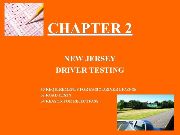 CHAPTER 2 NEW JERSEY DRIVER TESTING 30 REQUIREMENTS FOR BASIC DRIVER LICENSE 32 ROAD