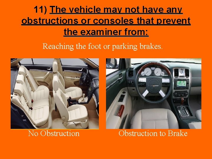11) The vehicle may not have any obstructions or consoles that prevent the examiner
