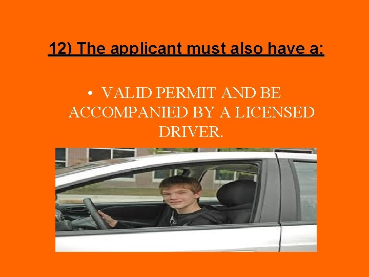 12) The applicant must also have a: • VALID PERMIT AND BE ACCOMPANIED BY