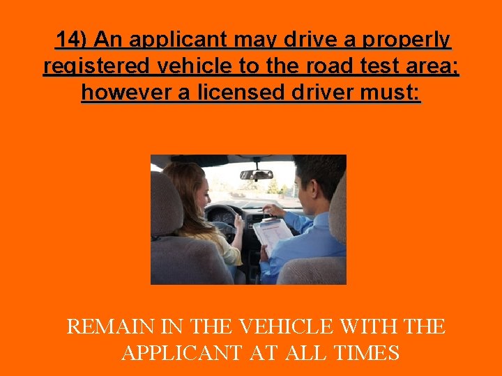 14) An applicant may drive a properly registered vehicle to the road test area;