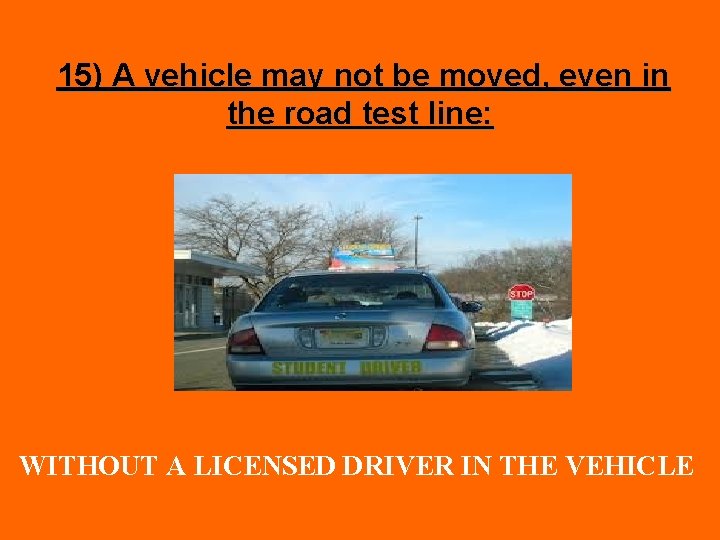 15) A vehicle may not be moved, even in the road test line: WITHOUT