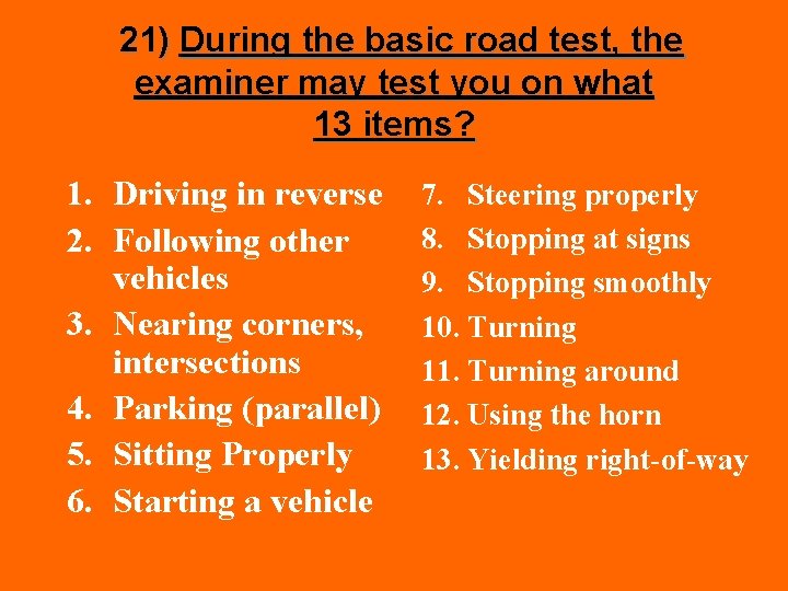 21) During the basic road test, the examiner may test you on what 13