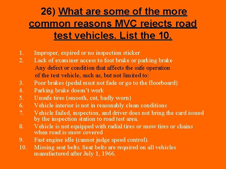 26) What are some of the more common reasons MVC rejects road test vehicles.