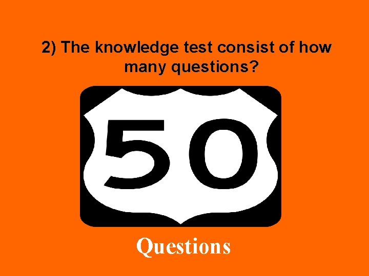 2) The knowledge test consist of how many questions? Questions 