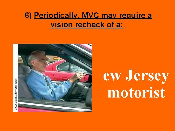 6) Periodically, MVC may require a vision recheck of a: ew Jersey motorist 