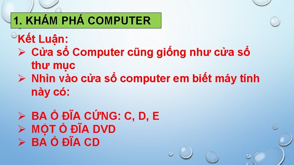 1. KHÁM PHÁ COMPUTER Kết Luận: Ø Cửa sổ Computer cũng giống như cửa