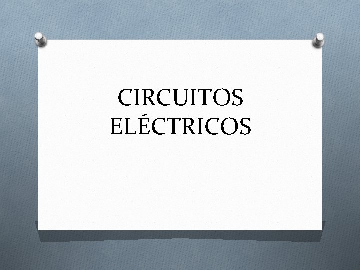 CIRCUITOS ELÉCTRICOS 