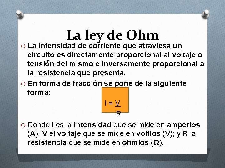 La ley de Ohm O La intensidad de corriente que atraviesa un circuito es
