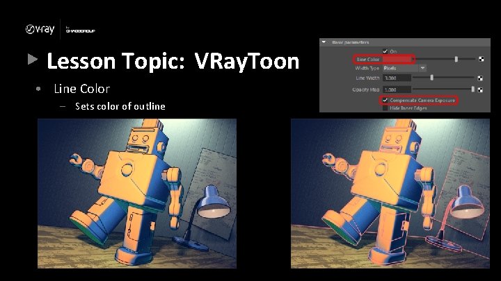 Lesson Topic: VRay. Toon • Line Color – Sets color of outline Lesson Topic: VRay. Toon • Line Color – Sets color of outline