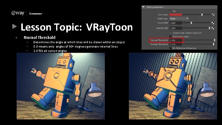 Lesson Topic: VRay. Toon • Normal Threshold – – – Determines the angle at Lesson Topic: VRay. Toon • Normal Threshold – – – Determines the angle at