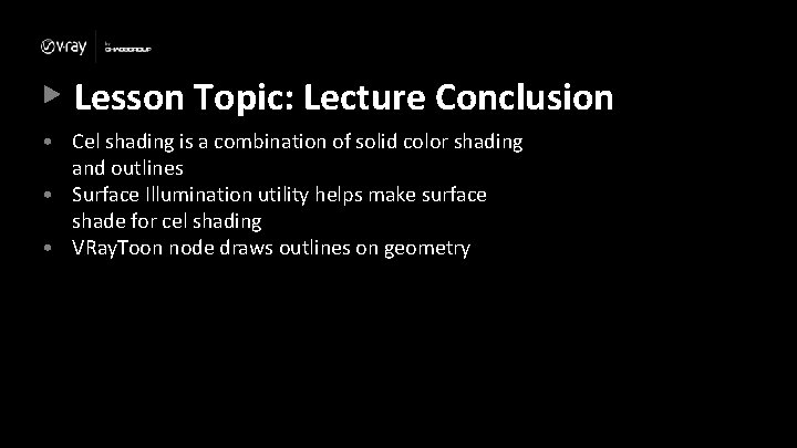 Lesson Topic: Lecture Conclusion • Cel shading is a combination of solid color shading Lesson Topic: Lecture Conclusion • Cel shading is a combination of solid color shading