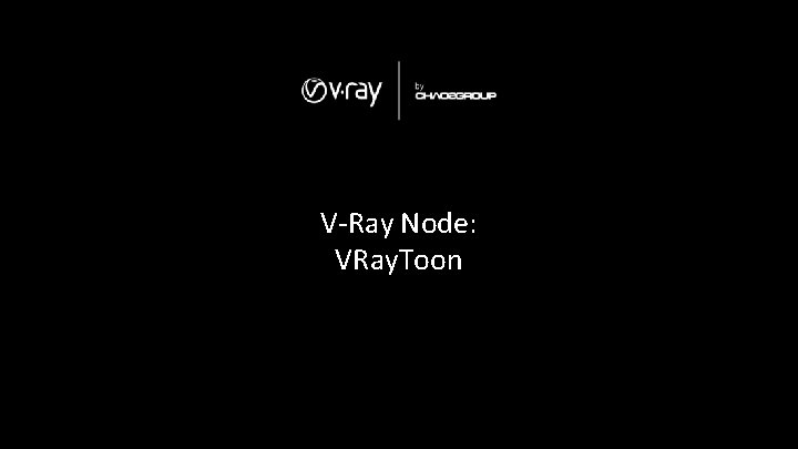 V-Ray Node: VRay. Toon V-Ray Node: VRay. Toon