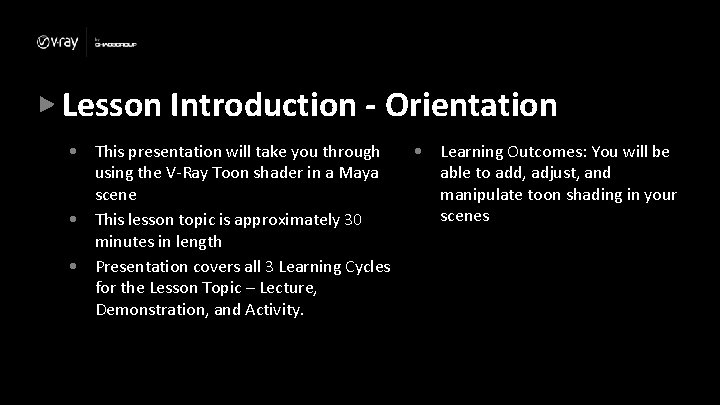 Lesson Introduction - Orientation • This presentation will take you through using the V-Ray Lesson Introduction - Orientation • This presentation will take you through using the V-Ray