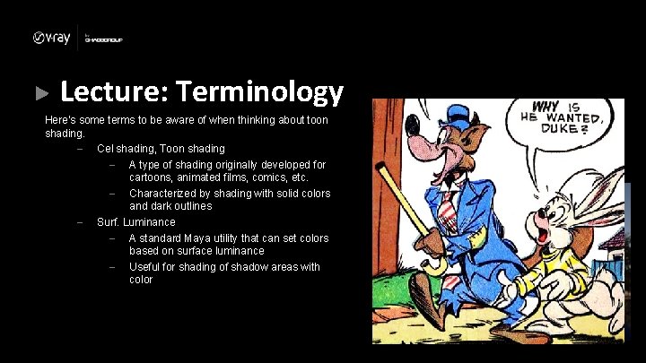 Lecture: Terminology Here’s some terms to be aware of when thinking about toon shading. Lecture: Terminology Here’s some terms to be aware of when thinking about toon shading.