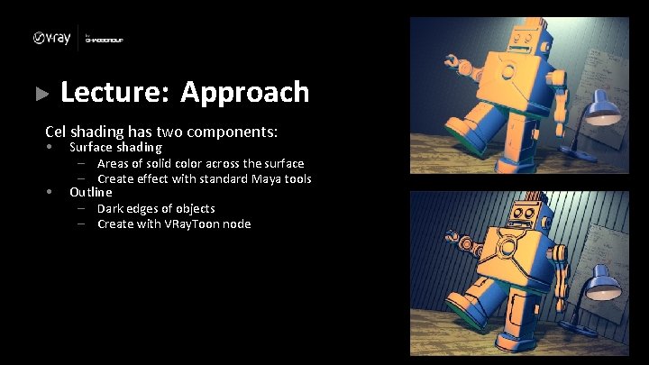 Lecture: Approach Cel shading has two components: • • Surface shading – Areas of Lecture: Approach Cel shading has two components: • • Surface shading – Areas of