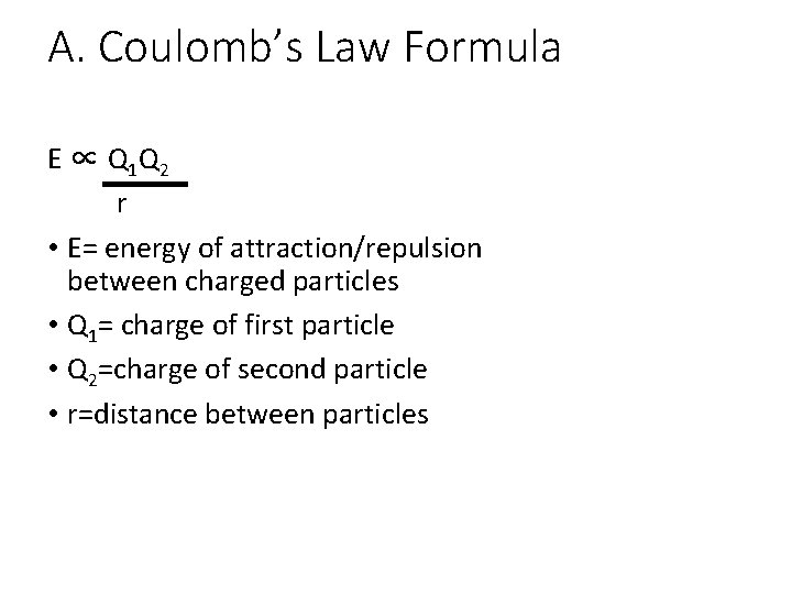 A. Coulomb’s Law Formula E ∝ Q 1 Q 2 r • E= energy