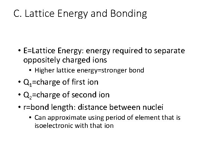 C. Lattice Energy and Bonding • E=Lattice Energy: energy required to separate oppositely charged