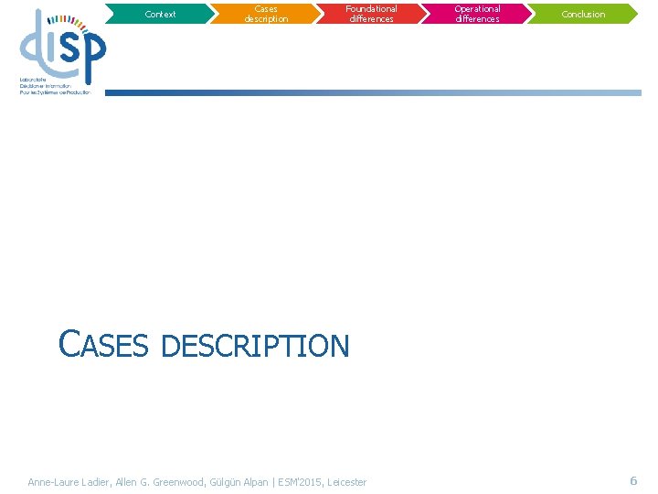 Context Cases description Foundational differences Operational differences Conclusion CASES DESCRIPTION Anne-Laure Ladier, Allen G.