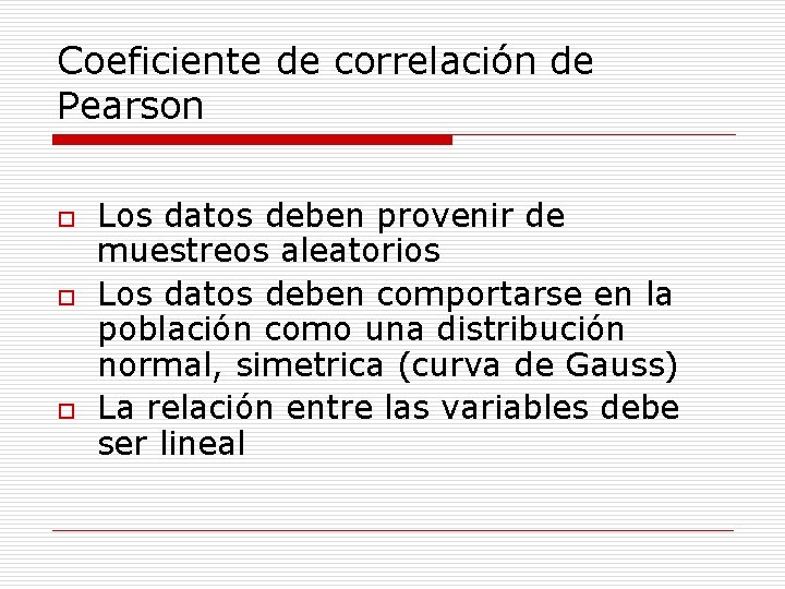 Coeficiente de correlación de Pearson o o o Los datos deben provenir de muestreos