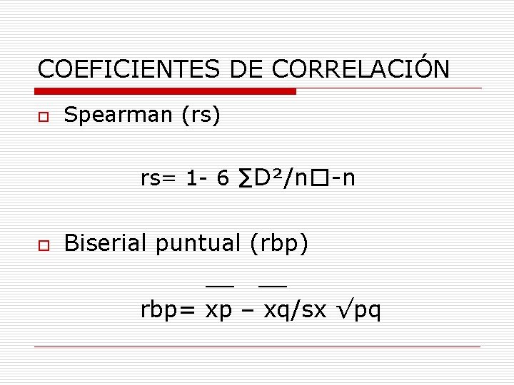 COEFICIENTES DE CORRELACIÓN o Spearman (rs) rs= 1 - 6 ∑D²/n�-n o Biserial puntual