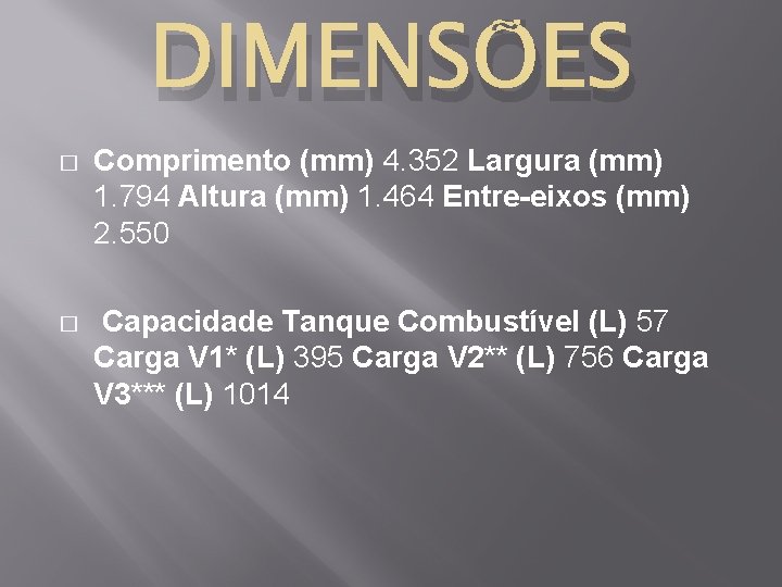 DIMENSÕES � Comprimento (mm) 4. 352 Largura (mm) 1. 794 Altura (mm) 1. 464