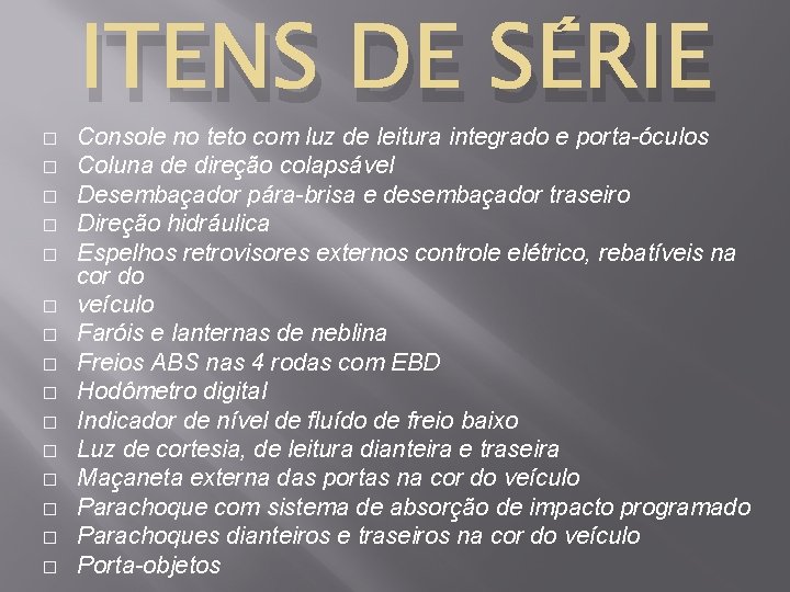 � � � � ITENS DE SÉRIE Console no teto com luz de leitura