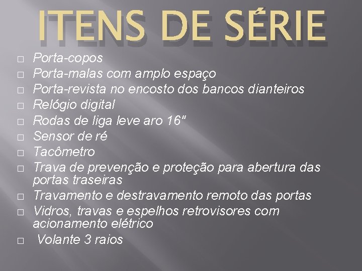 � � � ITENS DE SÉRIE Porta-copos Porta-malas com amplo espaço Porta-revista no encosto